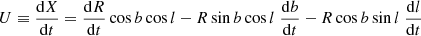 $$ \begin{aligned} U&\equiv \frac{\mathrm{d}X}{\mathrm{d}t} = \frac{\mathrm{d}R}{\mathrm{d}t} \cos b \cos l - R \sin b \cos l \; \frac{\mathrm{d}b}{\mathrm{d}t} - R \cos b \sin l \; \frac{\mathrm{d}l}{\mathrm{d}t}\end{aligned} $$