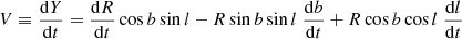 $$ \begin{aligned} V&\equiv \frac{\mathrm{d}Y}{\mathrm{d}t} = \frac{\mathrm{d}R}{\mathrm{d}t} \cos b \sin l - R \sin b \sin l \; \frac{\mathrm{d}b}{\mathrm{d}t} + R \cos b \cos l \; \frac{\mathrm{d}l}{\mathrm{d}t}\end{aligned} $$