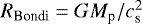 $R_{\textrm{Bondi}}=GM_{\textrm{p}}/c_{\textrm{s}}^{2}$
