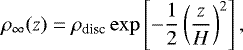 \begin{align*} \rho_{\infty}(z)=\rho_{\textrm{disc}}\exp\left[-\frac{1}{2}\left(\frac{z}{H}\right)^{2}\right],\vspace*{-4pt} \end{align*}