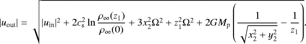 \begin{align*} {|u_{\textrm{out}}|=\sqrt{|u_{\textrm{in}}|^{2}&#x002B;2c^{2}_{\textrm{s}}\ln\frac{\rho_{\infty}(z_{1})}{\rho_{\infty}(0)}&#x002B;3x_{2}^{2}\Omega^{2}&#x002B;z_{1}^{2}\Omega^{2}&#x002B;2GM_{\textrm{p}}\left(\frac{1}{\sqrt{x_{2}^{2}&#x002B;y_{2}^{2}}}-\frac{1}{z_{1}}\right)}.} \end{align*}