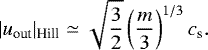 \begin{align*} |u_{\textrm{out}}|_{\textrm{Hill}}\simeq\sqrt{\frac{3}{2}}\left(\frac{m}{3}\right)^{1/3}c_{\textrm{s}}.\end{align*}
