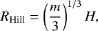 \begin{align*} R_{\textrm{Hill}}=\left(\frac{m}{3}\right)^{1/3}H,\end{align*}