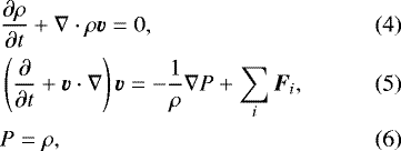 \begin{align}&\frac{\partial \rho}{\partial t}&#x002B;\nabla\cdot\rho{\bm v}=0,\\ &\left(\frac{\partial }{\partial t}&#x002B;\bm{v}\cdot\nabla\right)\bm{v}=-\frac{1}{\rho}\nabla P&#x002B;\sum_{i}\bm{F}_{i},\\ &P=\rho, \end{align}
