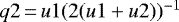 $q2{\,=\,}u1(2(u1&#x002B;u2))^{-1}$