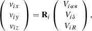 $$ \begin{aligned} \left(\begin{array}{c} \textit{v}_{ix}\\ \textit{v}_{i{ y}}\\ \textit{v}_{iz} \end{array} \right) = \mathbf R _i\left(\begin{array}{c}V_{i\alpha *}\\ V_{i\delta }\\ V_{iR} \end{array} \right), \end{aligned} $$