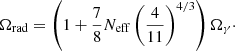 $$ \begin{aligned} \Omega _{\mathrm{rad}}=\left(1+\frac{7}{8}{N_\mathrm {eff} }\left(\frac{4}{11}\right)^{4/3} \right) \Omega _{\gamma }\cdot \end{aligned} $$