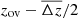 $ z_{\mathrm{ov}}-\overline{\Delta z}/2 $