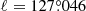$ \ell = 127{{\overset{\circ}{.}}}046 $