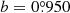 $ b=0{{\overset{\circ}{.}}}950 $