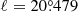 $ \ell = 20{{\overset{\circ}{.}}}479 $