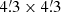 $ 4{{\overset{\prime}{.}}}3 \times 4{{\overset{\prime}{.}}}3 $