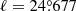 $ \ell=24{{\overset{\circ}{.}}}677 $