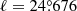 $ \ell=24{{\overset{\circ}{.}}}676 $