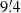 $ 9{{\overset{\prime}{.}}}4 $