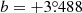 $ b=+3{{\overset{\circ}{.}}}488 $