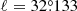 $ \ell = 32{{\overset{\circ}{.}}}133 $
