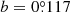 $ b = 0{{\overset{\circ}{.}}}117 $