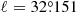 $ \ell = 32{{\overset{\circ}{.}}}151 $