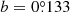 $ b = 0{{\overset{\circ}{.}}}133 $