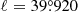 $ \ell = 39{{\overset{\circ}{.}}}920 $