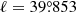 $ \ell = 39{{\overset{\circ}{.}}}853 $