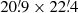 $ 20{{\overset{\prime}{.}}}9 \times22{{\overset{\prime}{.}}}4 $