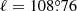 $ \ell=108{{\overset{\circ}{.}}}76 $