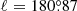 $ \ell=180{{\overset{\circ}{.}}}87 $