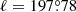 $ \ell = 197{{\overset{\circ}{.}}}78 $