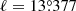 $ \ell=13{{\overset{\circ}{.}}}377 $