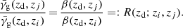 $$ \begin{aligned} \frac{{\bar{\gamma }_{\mathrm{g} }}({z_{\mathrm{d} }}, z_j)}{{\bar{\gamma }_{\mathrm{g} }}( {z_{\mathrm{d} }}, z_i)}\,{=}\,\frac{\beta ({z_{\mathrm{d} }},z_j)}{\beta ({z_{\mathrm{d} }},z_i)} =: R({z_{\mathrm{d} }}; z_i, z_j). \end{aligned} $$