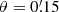 $ \theta=0{{{\overset{\prime}{.}}}}15 $