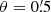 $ \theta=0{{{\overset{\prime}{.}}}}5 $