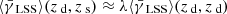 $ \langle {{\bar{\gamma}_{\text{ LSS}}}}\rangle({{z_{\text{ d}}}},{{z_{\text{ s}}}}) \approx \lambda \langle {{\bar{\gamma}_{\text{ LSS}}}}\rangle({{z_{\text{ d}}}},{{z_{\text{ d}}}}) $