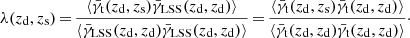 $$ \begin{aligned} \lambda ({z_{\mathrm{d} }},{z_{\mathrm{s} }})\,{=}\,\frac{\langle {\bar{\gamma }_{\mathrm{t} }}({z_{\mathrm{d} }},{z_{\mathrm{s} }}) {\bar{\gamma }_{\mathrm{LSS} }}({z_{\mathrm{d} }},{z_{\mathrm{d} }}) \rangle }{\langle {\bar{\gamma }_{\mathrm{LSS} }}({z_{\mathrm{d} }},{z_{\mathrm{d} }}) {\bar{\gamma }_{\mathrm{LSS} }}({z_{\mathrm{d} }},{z_{\mathrm{d} }}) \rangle }\,{=}\,\frac{\langle {\bar{\gamma }_{\mathrm{t} }}({z_{\mathrm{d} }},{z_{\mathrm{s} }}) {\bar{\gamma }_{\mathrm{t} }}({z_{\mathrm{d} }},{z_{\mathrm{d} }}) \rangle }{\langle {\bar{\gamma }_{\mathrm{t} }}({z_{\mathrm{d} }},{z_{\mathrm{d} }}) {\bar{\gamma }_{\mathrm{t} }}({z_{\mathrm{d} }},{z_{\mathrm{d} }}) \rangle }\cdot \end{aligned} $$