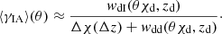 $$ \begin{aligned} \langle \gamma _{\mathrm{IA} }\rangle (\theta ) \approx \frac{{w_{\mathrm{dI} }}(\theta {\chi _{\mathrm{d} }}, {z_{\mathrm{d} }})}{\Delta \chi (\Delta z) + {w_{\mathrm{dd} }}(\theta {\chi _{\mathrm{d} }}, {z_{\mathrm{d} }})}\cdot \end{aligned} $$