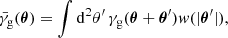 $$ \begin{aligned} {\bar{\gamma }_{\mathrm{g} }}(\boldsymbol{\theta })&= \int {\mathrm{d} }^2 \theta {^\prime } \, \gamma _{\mathrm{g} }(\boldsymbol{\theta }+\boldsymbol{\theta }{^\prime }) w(|\boldsymbol{\theta }{^\prime }|), \end{aligned} $$