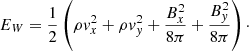 $$ \begin{aligned} E_W=\frac{1}{2}\left(\rho { v}_x^2+\rho { v}_{ y}^2 +\frac{B_x^2}{8\pi }+\frac{B_{ y}^2}{8\pi }\right)\cdot \end{aligned} $$