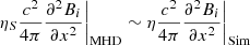 $$ \begin{aligned} \eta _S\frac{c^2}{4\pi }\frac{\partial ^2 B_i}{\partial x^2}\bigg |_{\rm MHD}\sim \eta \frac{c^2}{4\pi }\frac{\partial ^2 B_i}{\partial x^2}\bigg |_{\rm Sim} \end{aligned} $$