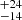 $ ^{+24}_{-14} $