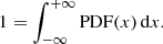 $$ \begin{aligned} 1 = \int _{-\infty }^{+\infty } \mathrm{PDF} (x)\,\mathrm{d}x. \end{aligned} $$