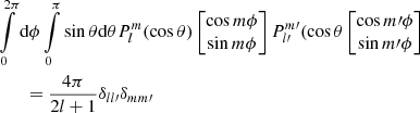 $$ \begin{aligned}&\int \limits _{0}^{2\pi }\mathrm{d} \phi \int \limits _{0}^{\pi }\sin \theta \mathrm{d} \theta P_l^m(\cos \theta )\begin{bmatrix}{\cos m\phi } \\ {\sin m\phi }\end{bmatrix}P_{l\prime }^{m\prime }(\cos \theta \begin{bmatrix}{\cos {m\prime }\phi } \\ {\sin {m\prime }\phi }\end{bmatrix}\nonumber \\ &\quad \quad =\frac{4\pi }{2l+1}\delta _{ll\prime }\delta _{mm\prime }\, \end{aligned} $$