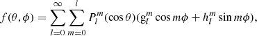 $$ \begin{aligned} f(\theta ,\phi )=\sum \limits _{l=0}^{\infty }\sum \limits _{m=0}^{l}P_l^m (\cos \theta )(\mathrm{g}_l^m\cos m\phi +h_l^m\sin m\phi ), \end{aligned} $$