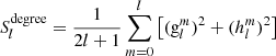 $$ \begin{aligned} S_l^{\mathrm{degree} }=\frac{1}{2l+1}\sum \limits _{m=0}^l\left[(\mathrm{g}_l^m)^2+(h_l^m)^2\right] \end{aligned} $$