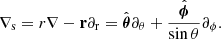 $$ \begin{aligned} \nabla _{\mathrm{s} }=r\nabla -\mathbf r \partial _{\rm r}=\hat{\boldsymbol{\theta }}\partial _{\theta }+\frac{\hat{\boldsymbol{\phi }}}{\sin \theta }\partial _{\phi }. \end{aligned} $$