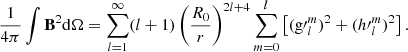 $$ \begin{aligned} \frac{1}{4\pi }\int \mathbf B ^2\mathrm{d} \Omega =\sum \limits _{l=1}^{\infty }(l+1)\left(\frac{R_0}{r}\right)^{2l+4}\sum \limits _{m=0}^l\left[({\mathrm{g}\prime }_l^m)^2+({h\prime }_l^m)^2\right]. \end{aligned} $$