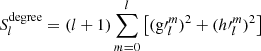 $$ \begin{aligned} S_l^{\mathrm{degree} }=(l+1)\sum \limits _{m=0}^l\left[({\mathrm{g}\prime }_l^m)^2+({h\prime }_l^m)^2\right] \end{aligned} $$