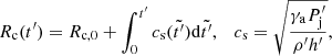 $$ \begin{aligned} R_{\mathrm{c} }(t^\prime ) = R_{\mathrm{c,0} } + \int _0^{t^\prime } c_{\mathrm{s} }(\tilde{t^\prime }) \mathrm{d} \tilde{t^\prime }, \quad c_{\mathrm{s} } = \sqrt{\frac{\gamma _{\rm a} P^\prime _{\mathrm{j} }}{\rho ^\prime h^\prime }}, \end{aligned} $$