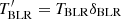 $ T^{\prime}_\mathrm{BLR} = T_\mathrm{BLR} \delta_\mathrm{BLR} $